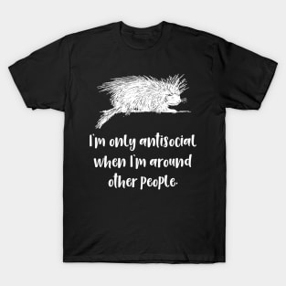 I'm Only Antisocial Around Other People T-Shirt